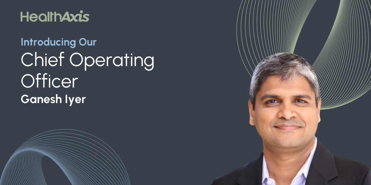 HealthAxis Names Ganesh Iyer as Chief Operating Officer