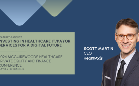 HealthAxis CEO Scott Martin to Speak at the 2024 McGuireWoods Healthcare Private Equity and Finance Conference
